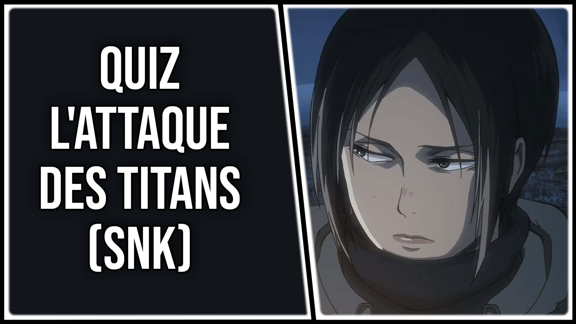 Quiz L Attaque Des Titans Quiz L'Attaque des Titans (SNK) : connaissez-vous bien la série ? | OtakuFR